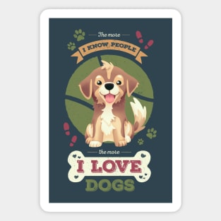 The More I Know People // I Love Dogs, Funny Quote, Puppy, Adopt Don't Shop Magnet